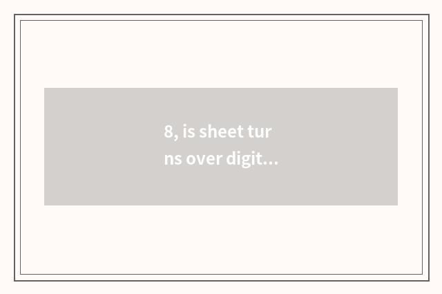 8, is sheet turns over digital camera life how long?