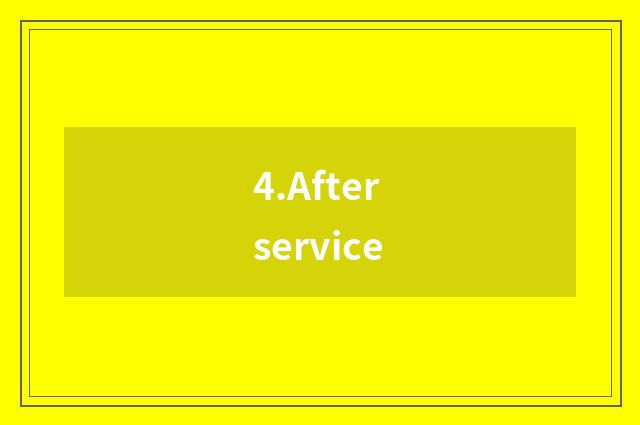 4.After service