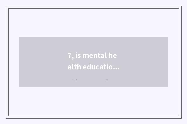 7, is mental health education important?