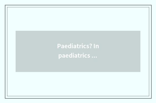 Paediatrics? In paediatrics in become a nurse?