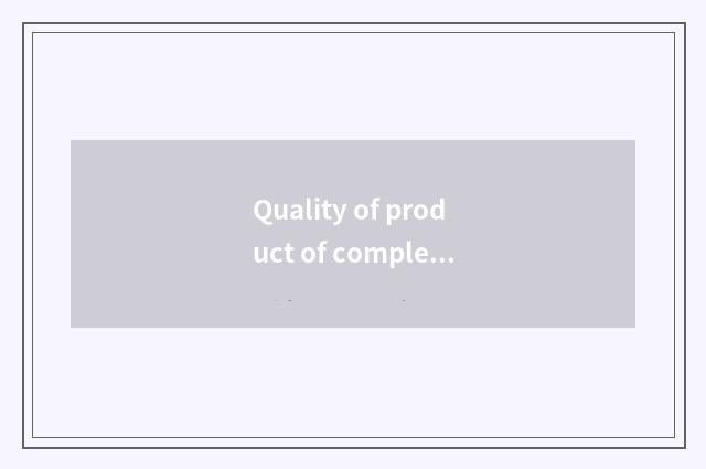 Quality of product of completely friendly household how?
