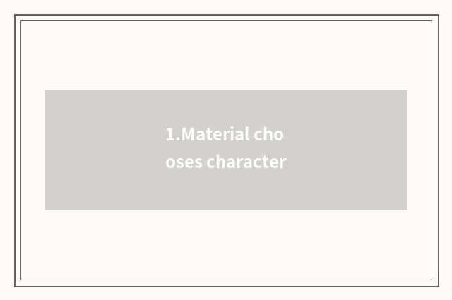 1.Material chooses character