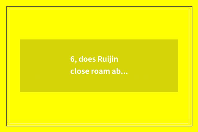 6, does Ruijin close roam about the address of pet?