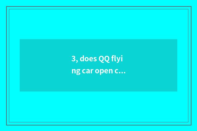 3, does QQ flying car open contest fast is that pet best?