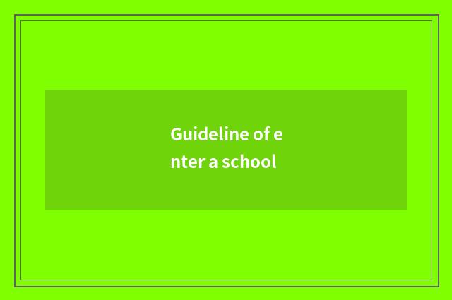 Guideline of enter a school