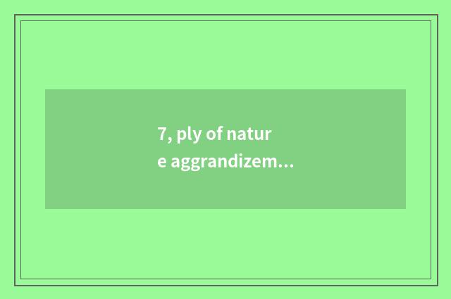 7, ply of nature aggrandizement floor?