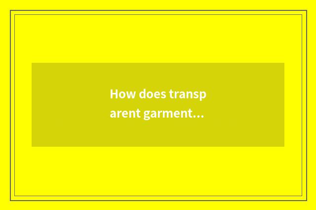 How does transparent garment wear a law?
