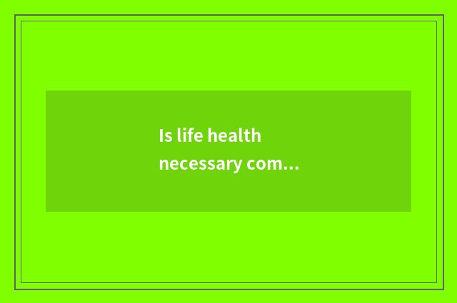 Is life health necessary common sense?
