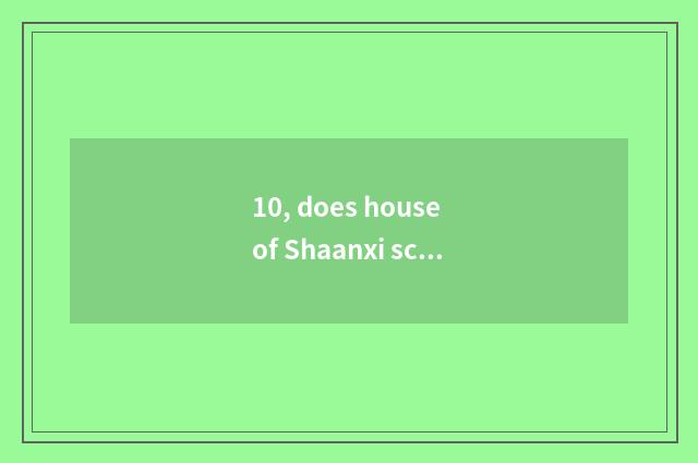 10, does house of Shaanxi science and technology jockey convenient not?