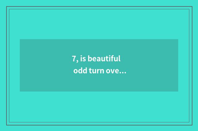 7, is beautiful odd turn over the distinction with digital camera?