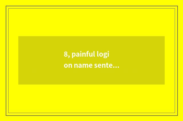 8, painful logion name sentence?