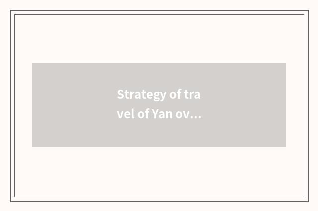 Strategy of travel of Yan over sixty years of age?