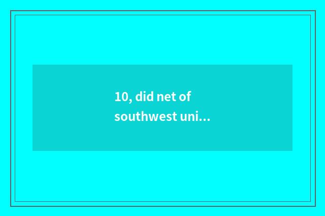 10, did net of southwest university official begin to admit?