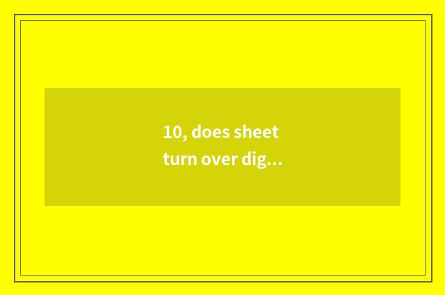 10, does sheet turn over digital camera dead machine to do how?