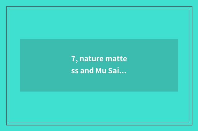 7, nature mattess and Mu Sai mattess which good?
