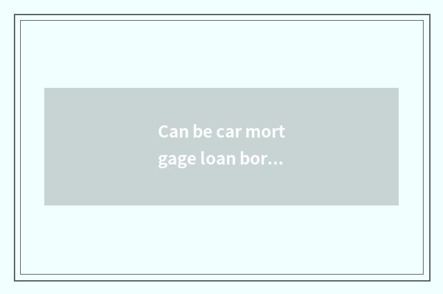Can be car mortgage loan borrowed commonly a few into?