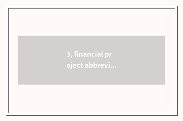 3, financial project abbreviation?