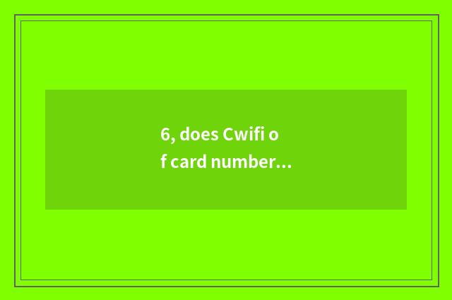 6, does Cwifi of card number camera use Lai how to join?