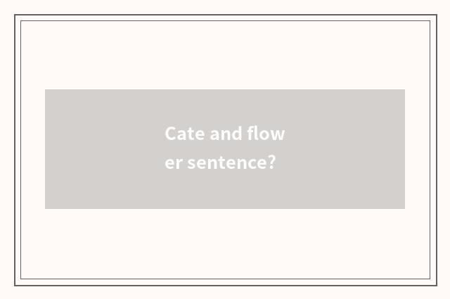 Cate and flower sentence?