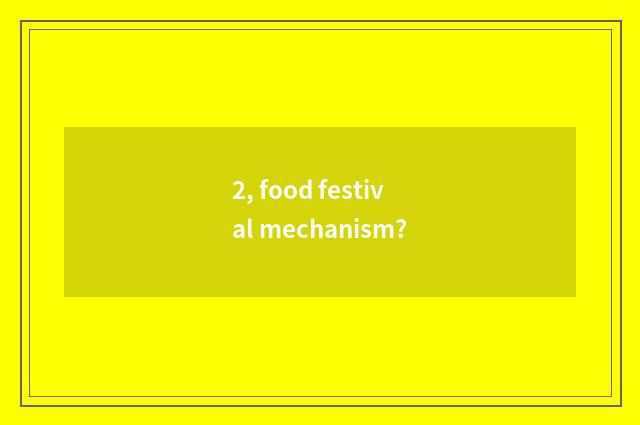2, food festival mechanism?