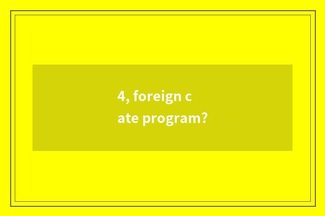4, foreign cate program?
