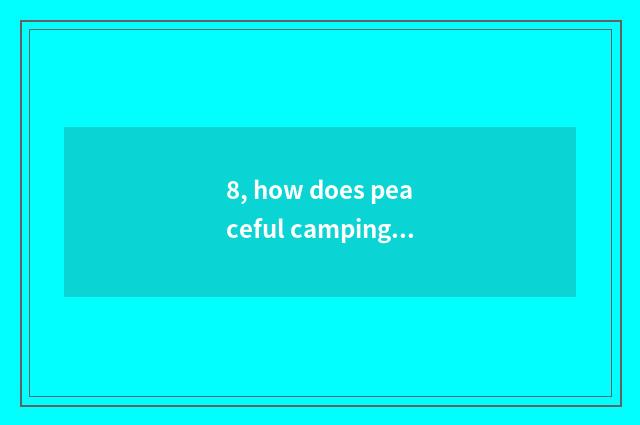 8, how does peaceful camping ground get camping ground money?