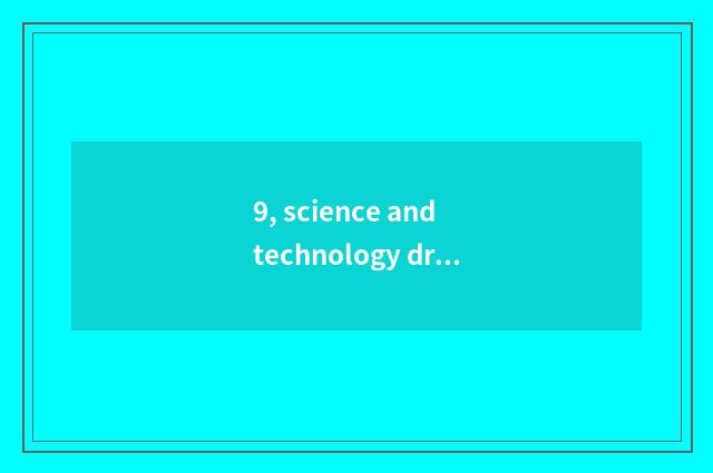 9, science and technology drop reason?