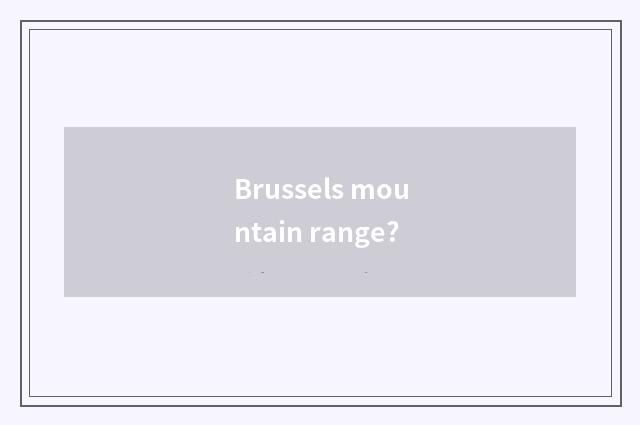 Brussels mountain range?