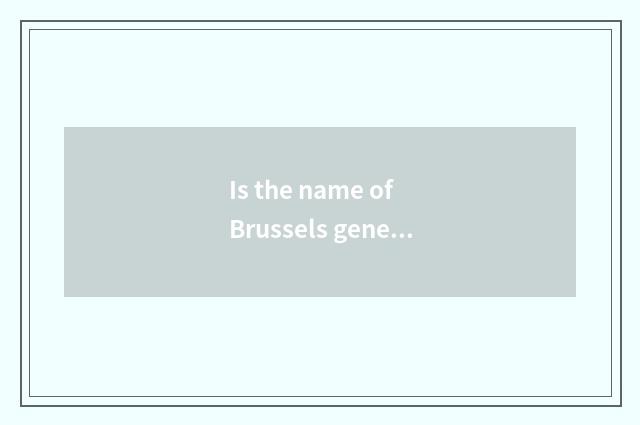 Is the name of Brussels genetic?