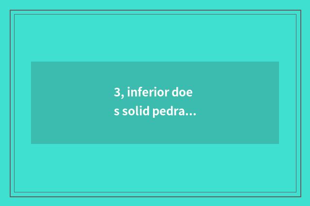 3, inferior does solid pedrail rely on chart?