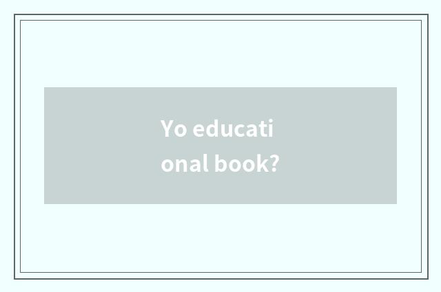 Yo educational book?