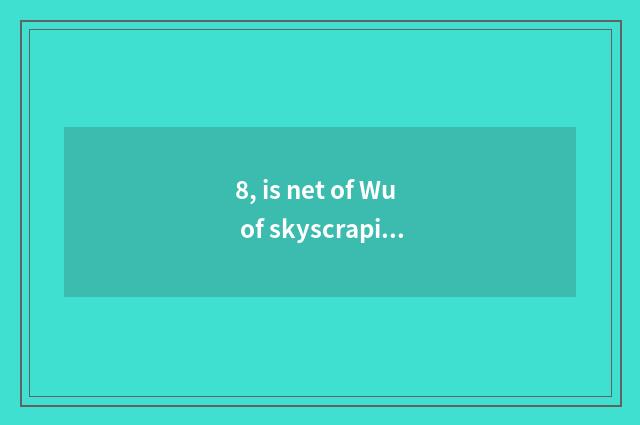 8, is net of Wu of skyscraping annulus ticket true?