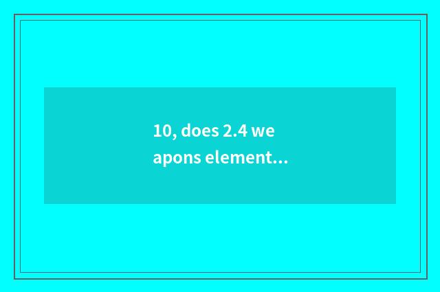 10, does 2.4 weapons element atttack demon region how to go up 512?