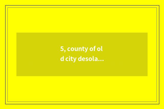 5, county of old city desolate cate of 10 big characteristic?
