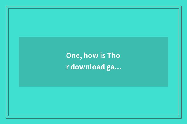 One, how is Thor download game installed?