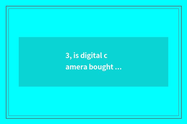 3, is digital camera bought on the net that formula what meaning?