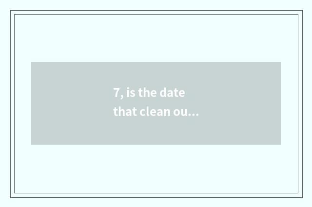 7, is the date that clean out treasure bought to rely on chart on the net?