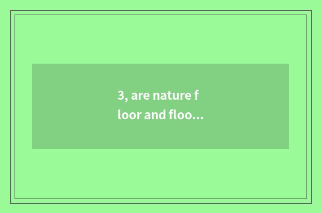 3, are nature floor and floor of a less known and inferior brand comparative?