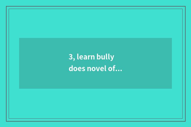 3, learn bully does novel of system of black science and technology write time?