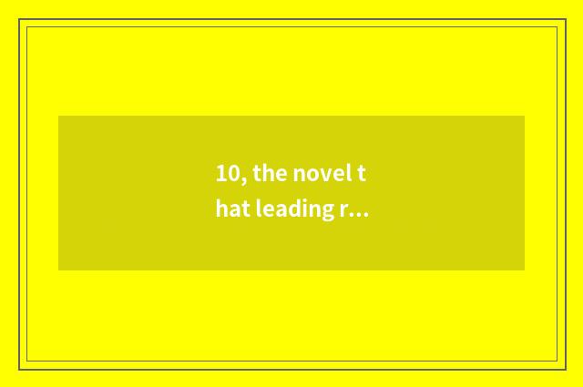 10, the novel that leading role owns system of black science and technology?