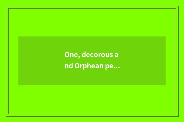One, decorous and Orphean pet name?