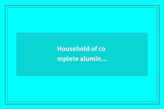 Household of complete aluminium of 100 beautiful state joins in condition