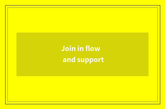 Join in flow and support
