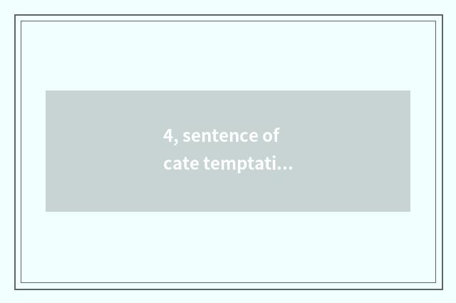 4, sentence of cate temptation humour?