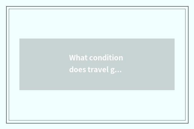 What condition does travel going abroad want?