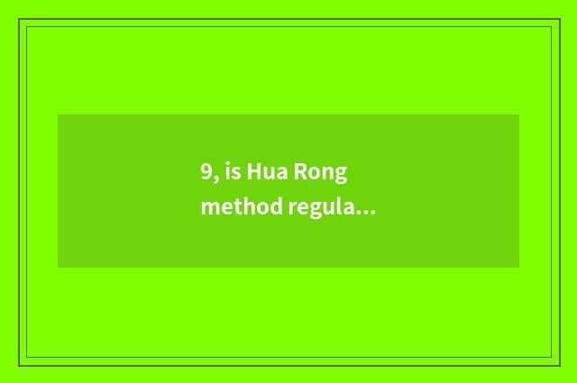 9, is Hua Rong method regular?