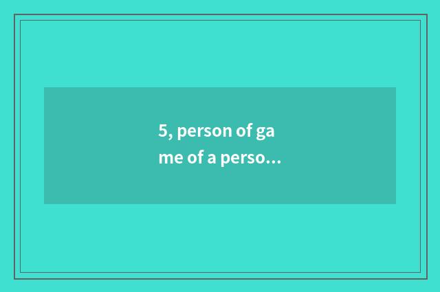5, person of game of a person adept in martial arts and given to chivalrous cond