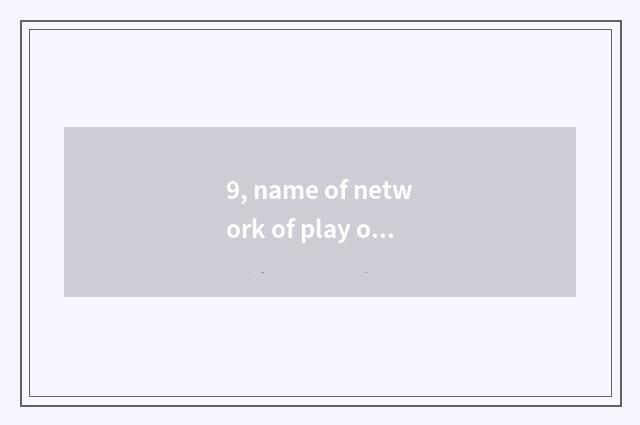9, name of network of play of celestial being a person adept in martial arts and