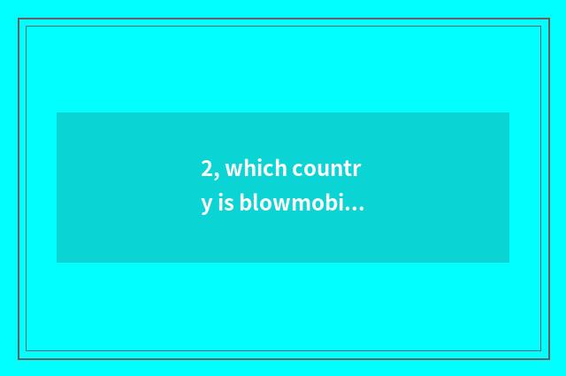2, which country is blowmobile strong point?