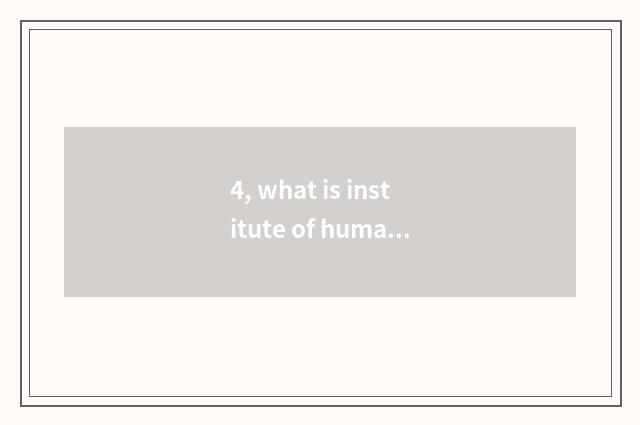 4, what is institute of humanitarian science and technology?
